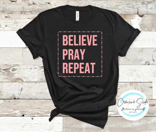 BELIEVE PRAY REPEAT SHIRT